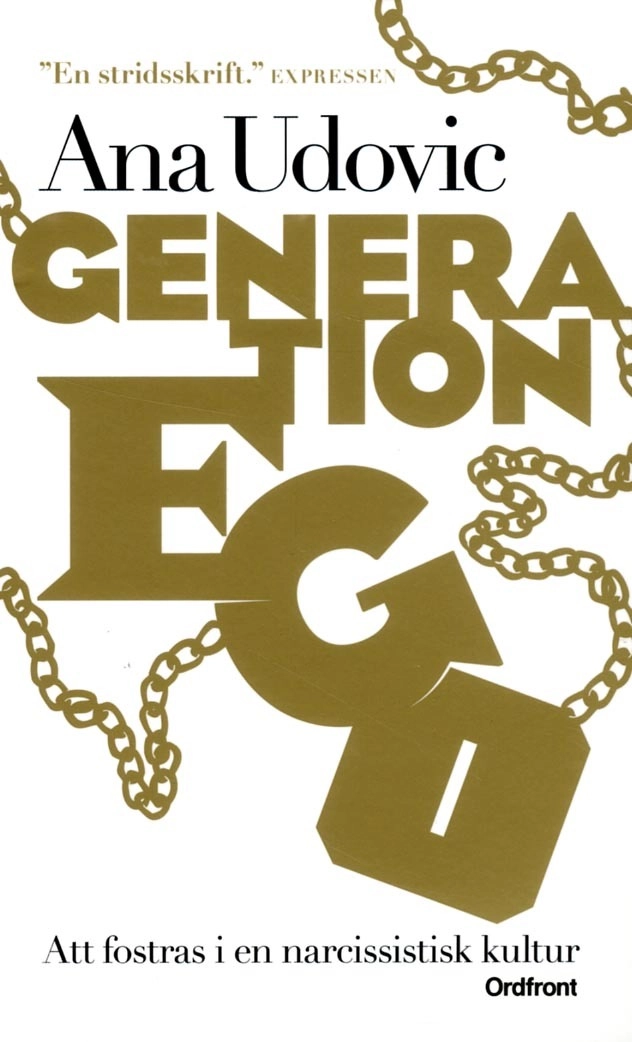 Generation Ego : att fostras i en narcissistisk kultur; Ana Udovic; 2015