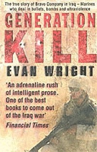 Generation kill : living dangerously on the road to Baghdad with the ultraviolent marines of Bravo Company; Evan. Wright; 2005