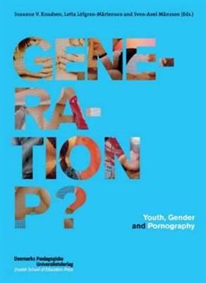 Generation P? : youth, gender and pornography; Susanne V. Knudsen, Lotta Löfgren-Mårtenson, Sven-Axel Månsson, Karl-Einar Holm; 2007