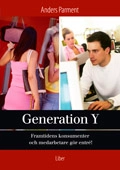 Generation Y - framtidens konsumenter och medarbetare gör entré; Anders Parment; 2008