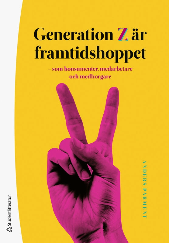 Generation Z är framtidshoppet : som konsumenter, medarbetare och medborgare; Anders Parment; 2024