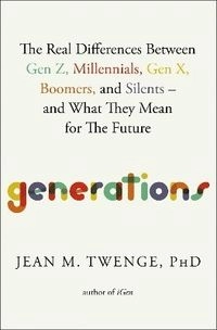 Generations : the real differences between Gen Z, Millennials, Gen X, Boomers, and Silents - and what they mean for the future; Jean M. Twenge; 2025
