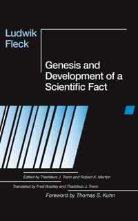 Genesis and development of a scientific fact; Ludwik Fleck; 1979