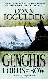 Genghis: Lords of the BowUtgåva 2 av Conqueror SeriesBand 2 av Conqueror, Conn IgguldenGenghis Khan novelGenghis Khan series; Conn Iggulden