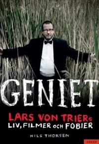 Geniet : Lars von Triers liv, filmer och fobier; Nils Thorsen; 2013