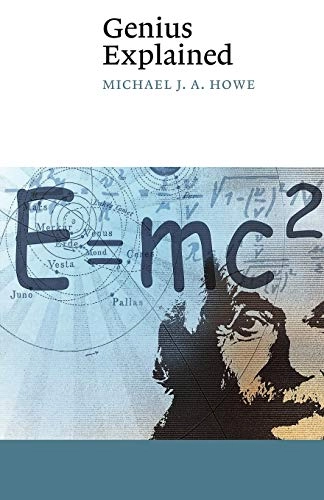 Genius explained; Michael J. A. Howe; 1999