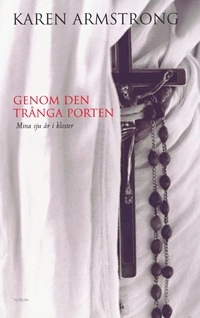 Genom den trånga porten : mina sju år i kloster; Karen Armstrong; 2005