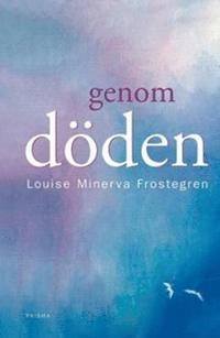 Genom döden; Louise Minerva Frostegren, Louise Minerva-Li; 2000