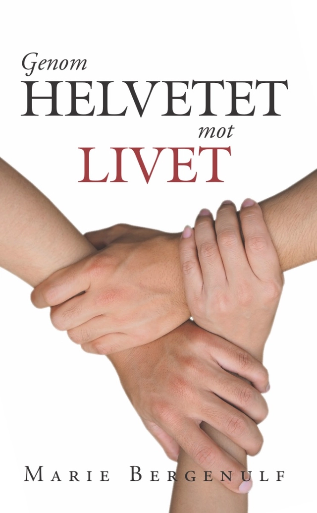 Genom helvetet mot livet; Marie Bergenulf; 2020