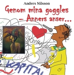 Genom mina goggles : Anners anser - en krönika från ordföranden i kommunens kultur- och föreningsutskott; Anders Nilsson; 2018
