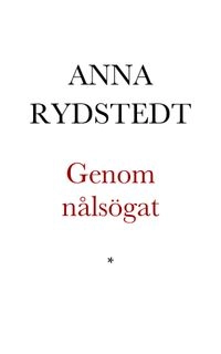 Genom nålsögat : dikter; Anna Rydstedt; 1989