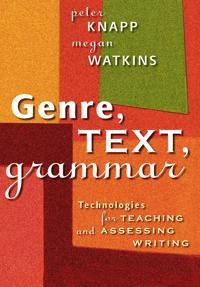 Genre, text, grammar : technologies for teaching and assessing writing; Peter Knapp; 2005