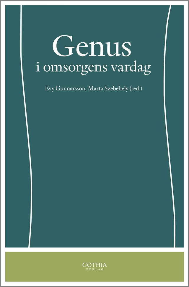 Genus i omsorgens vardag; Evy Gunnarsson, Evy Gunnarsson, Marta Szebehely, Marta Szebehely; 2009