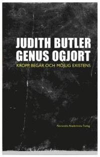Genus ogjort : Kropp, begär och möjlig existens; Judith Butler; 2006