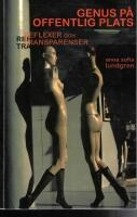 Genus på offentlig plats : reflexer och transparenser; Anna Sofia Lundgren; 2006