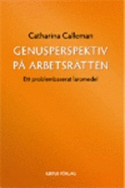 Genusperspektiv på arbetsrätten : ett problembaserat läromedel; Catharina Calleman; 2009