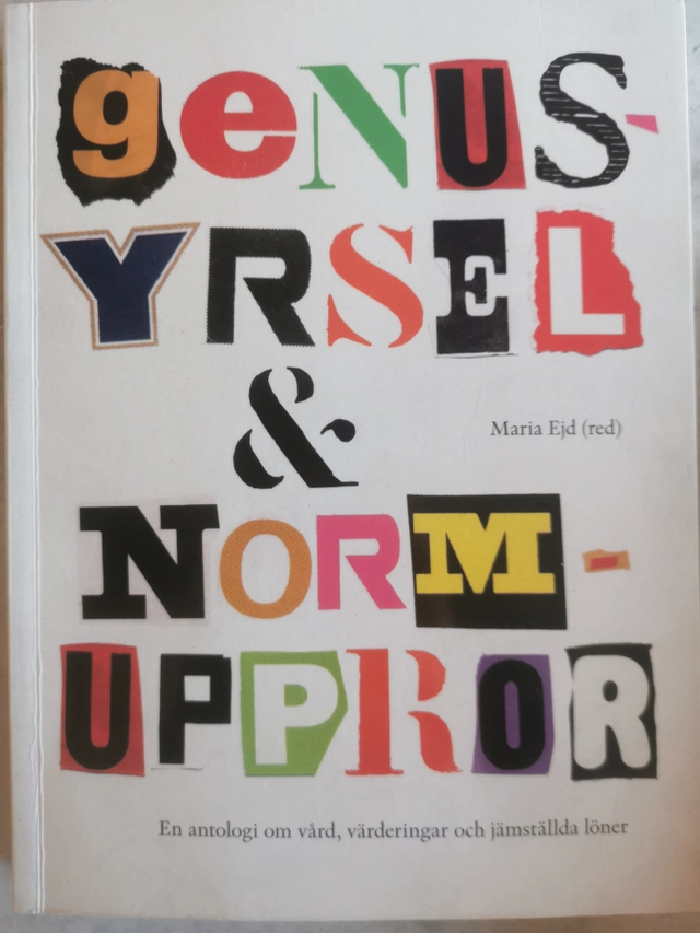 Genusyrsel & normuppror : en antologi om vård, värderingar och jämställda löner; Maria Ejd; 2013