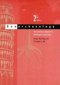 Geoarchaeology : the earth-science approach to archaeological interpretation; George Robert Rapp; 2006