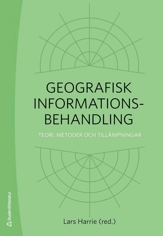 Geografisk informationsbehandling : teori, metoder och tillämpningar; Lars Harrie, Wolter Arnberg, Lars Eklundh, Nicklas Guldåker, Hans Hauska, Dan Klang, Karin Larsson, Fredrik Lindberg, Gunhild Lönnberg, Håkan Olsson, Jesper M. Paasch, Petter Pilesjö, Ewa Rannestig, Bengt Rystedt, Ulf Sandgren, Hanna Stigmar, Per Svensson, Alexander Walther, Christina Wasström, Jonas Ågren; 2026