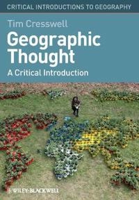 Geographic thought : a critical introduction; Tim Cresswell; 2013