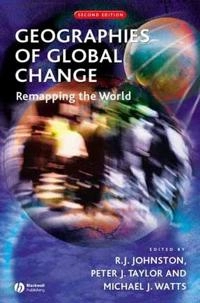 Geographies of Global Change: Remapping the World; R. J. Johnston, Peter J. Taylor, Michael Watts; 2002