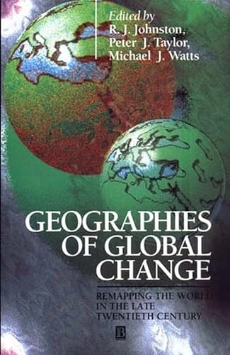 Geographies of global change : remapping the world in the late twentieth century; Ronald John Johnston, Peter J. Taylor, Michael J. Watts; 1995