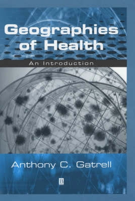 Geographies of health : an introduction; Anthony C. Gatrell; 2002