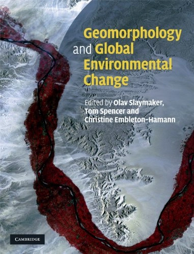 Geomorphology and global environmental change; Olav Slaymaker, T. Spencer, Christine. Embleton-Hamann; 2009