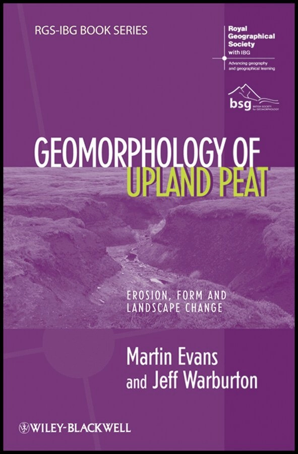 Geomorphology of Upland Peat: Erosion, Form and Landscape Change; Martin Evans, Jeff Warburton; 2008
