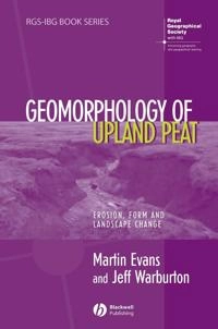 Geomorphology of Upland Peat: Erosion, Form and Landscape Change; Martin Evans, Jeff Warburton; 2007