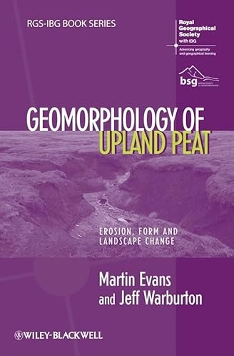 Geomorphology of Upland Peat: Erosion, Form and Landscape Change; Martin Evans, Jeff Warburton; 2010