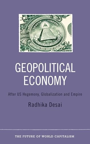 Geopolitical economy : after US hegemony, globalization and empire; Radhika Desai; 2013