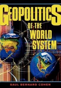 Geopolitics of the world system / Saul Bernard Cohen; Saul Bernard Cohen; 2003