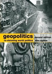 Geopolitics : re-visioning world politics; John A. Agnew; 2003