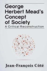 George Herbert Mead's Concept of Society; Jean-Francois Cote; 2015