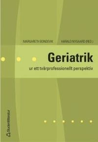 Geriatrik : ur ett tvärprofessionellt perspektiv; Margareth Bondevik, Harald A Nygaard; 2004