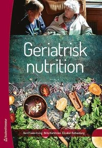 Geriatrisk nutrition; Gerd Faxén Irving, Brita Karlström, Elisabet Rothenberg; 2016