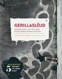 Gerillaslöjd : garngraffiti, DIY och den handgjorda revolutionen; Frida Arnqvist Engström; 2014