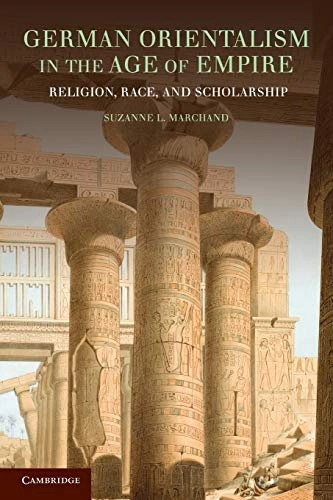German orientalism in the age of empire : religion, race, and scholarship; Suzanne L. Marchand; 2009