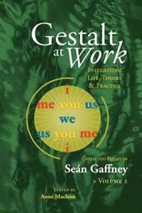 Gestalt at Work: Integrating Life, Theory and Practice, Vol. 2; Se N Gaffney, Anne MacLean; 2011
