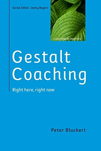 Gestalt Coaching: Right Here, Right Now; Peter Bluckert; 2015
