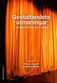 Gestaltandets utmaningar : forumaktiviteter och lärande; Tomas Grysell, Katarina Winka, Margareta Erhardsson, Åsa Falk-Lundqvist, Christina Svens; 2010