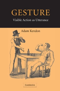 Gesture : visible action as utterance; Adam Kendon; 2004