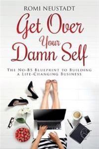 Get Over Your Damn Self; Romi Neustadt; 2016