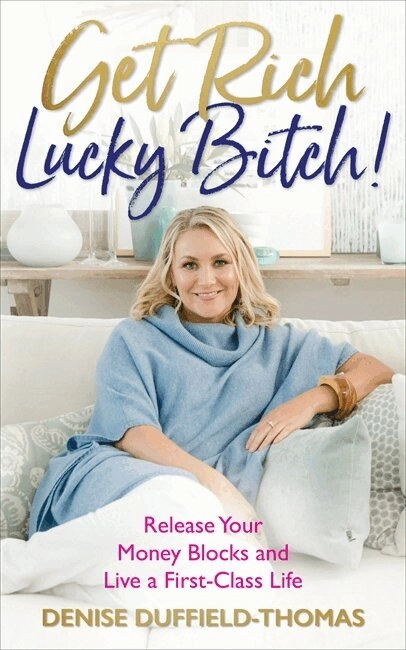 Get rich, lucky bitch! - release your money blocks and live a first-class l; Denise Duffield-thomas; 2018