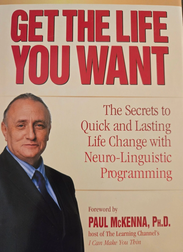 Get the Life You Want: The Secrets to Quick and Lasting Life Change with Neuro-Linguistic Programming; Richard Bandler; 2008