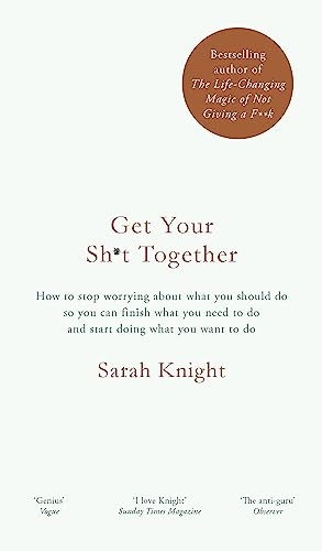 Get Your Sh*t Together; Sarah Knight; 2016