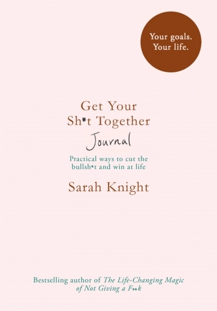 Get Your Sh*t Together Journal; Sarah Knight; 2018