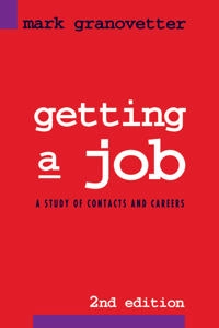 Getting a job : a study of contacts and careers; Mark S. Granovetter; 1995