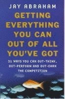 Getting Everything You Can Out Of All You've Got; Jay Abraham; 2001